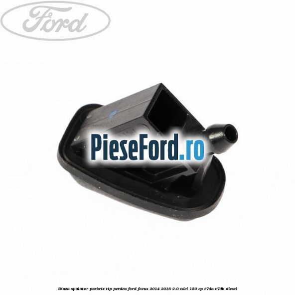 Diuza spalator parbriz tip perdea Ford Focus 2014-2018 2.0 TDCi 150 cp T7DA, T7DB diesel