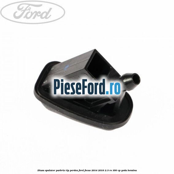 Diuza spalator parbriz tip perdea Ford Focus 2014-2018 2.3 RS 350 cp YVDA benzina