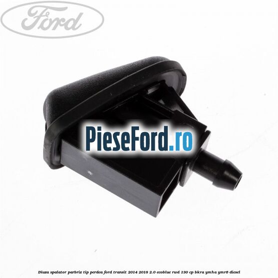 Diuza spalator parbriz tip perdea Ford Transit 2014-2018 2.0 EcoBlue RWD 130 cp Diuza spalator parbriz tip perdea Ford Transit 2014-2018 2.0 EcoBlue RWD 130 cp BKRA, YMHA, YMR6 diesel