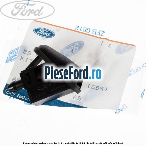 Diuza spalator parbriz tip perdea Ford Transit 2014-2018 2.2 TDCi 125 cp CY14, CYF5, CYFG, USF6 diesel