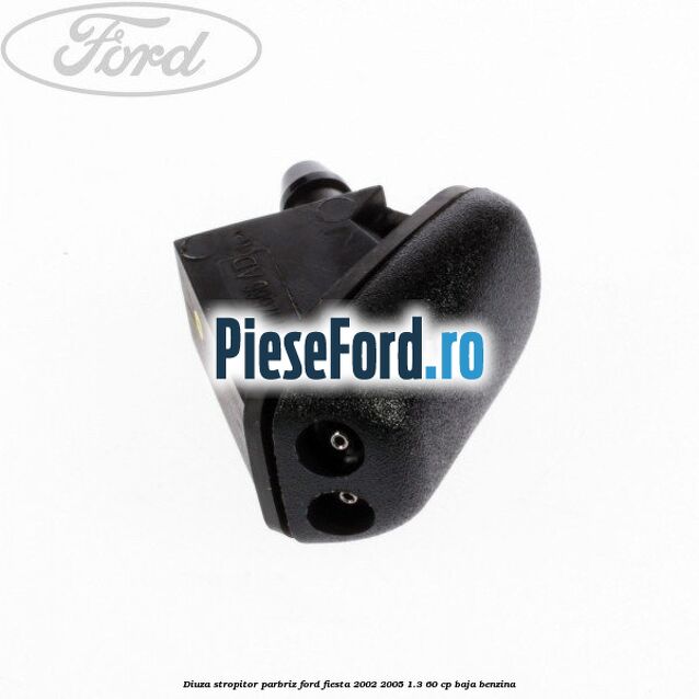 Diuza stropitor parbriz Ford Fiesta 2002-2005 1.3 60 cp BAJA benzina