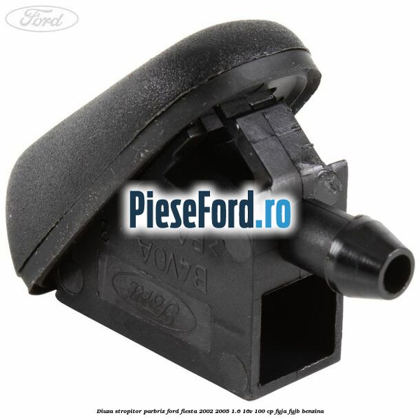 Diuza stropitor parbriz Ford Fiesta 2002-2005 1.6 16V 100 cp Diuza stropitor parbriz Ford Fiesta 2002-2005 1.6 16V 100 cp FYJA, FYJB benzina