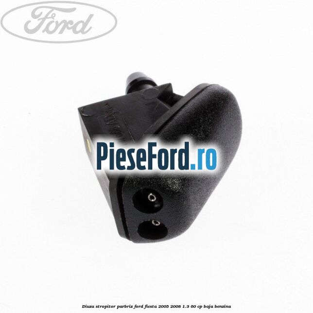 Diuza stropitor parbriz Ford Fiesta 2005-2008 1.3 60 cp BAJA benzina