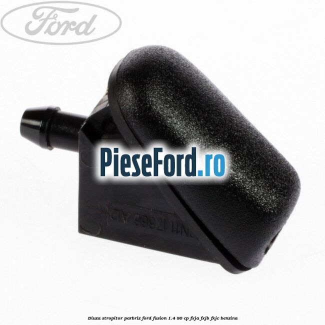 Diuza stropitor parbriz Ford Fusion 1.4 80 cp FXJA, FXJB, FXJC benzina