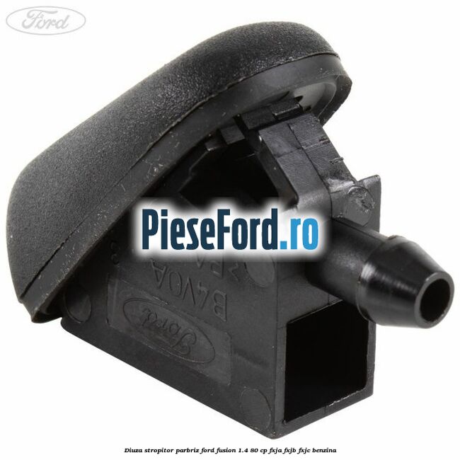 Diuza stropitor parbriz Ford Fusion 1.4 80 cp FXJA, FXJB, FXJC benzina