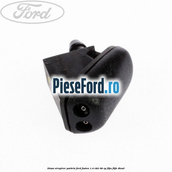 Diuza stropitor parbriz Ford Fusion 1.4 TDCi 68 cp F6JA, F6JB diesel
