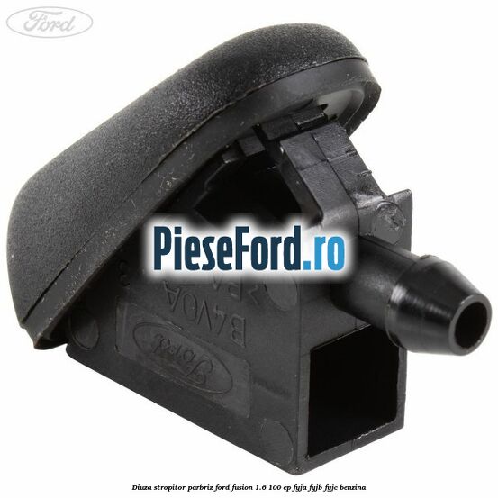 Diuza stropitor parbriz Ford Fusion 1.6 100 cp FYJA, FYJB, FYJC benzina
