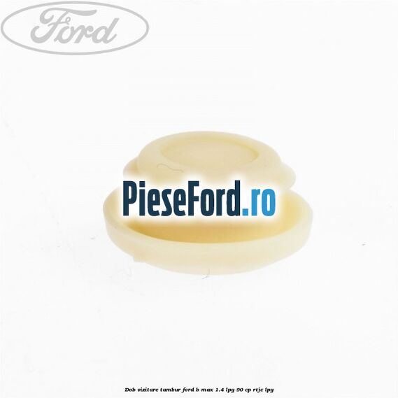 Dob vizitare tambur Ford B-Max 1.4 LPG 90 cp RTJC LPG