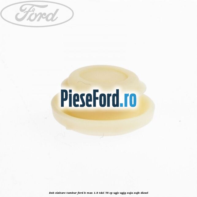 Dob vizitare tambur Ford B-Max 1.5 TDCi 75 cp UGJC, UGJG, XUJA, XUJB diesel
