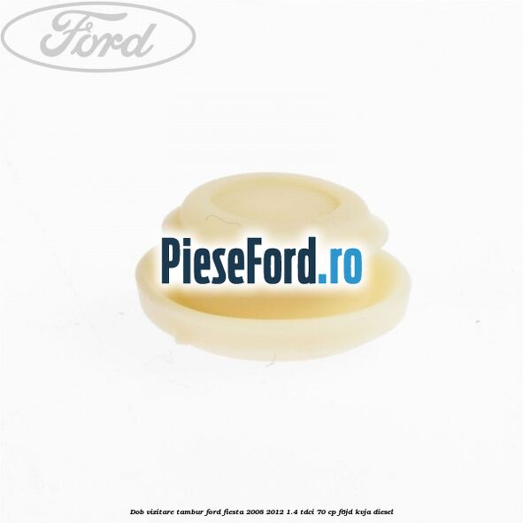 Dob vizitare tambur Ford Fiesta 2008-2012 1.4 TDCi 70 cp Dob vizitare tambur Ford Fiesta 2008-2012 1.4 TDCi 70 cp F6JD, KVJA diesel