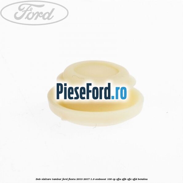 Dob vizitare tambur Ford Fiesta 2013-2017 1.0 EcoBoost 100 cp SFJA, SFJB, SFJC, SFJD benzina