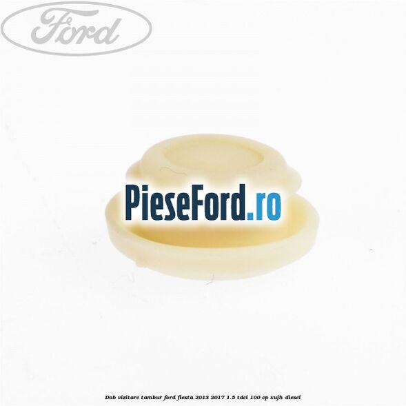 Dob vizitare tambur Ford Fiesta 2013-2017 1.5 TDCi 100 cp XUJH diesel
