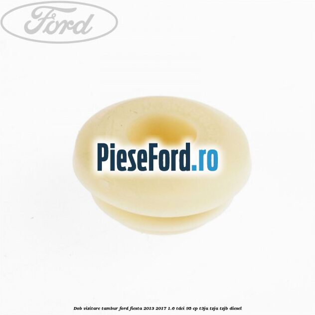 Dob vizitare tambur Ford Fiesta 2013-2017 1.6 TDCi 95 cp T3JA, TZJA, TZJB diesel