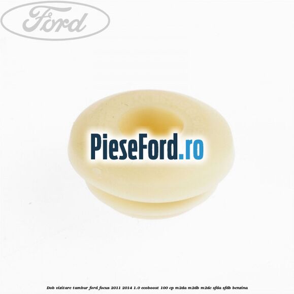 Dob vizitare tambur Ford Focus 2011-2014 1.0 EcoBoost 100 cp M2DA, M2DB, M2DC, SFDA, SFDB benzina