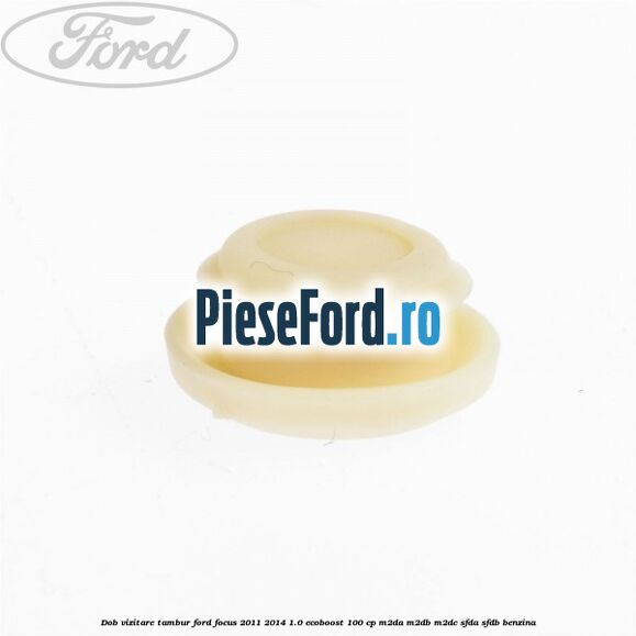 Dob vizitare tambur Ford Focus 2011-2014 1.0 EcoBoost 100 cp M2DA, M2DB, M2DC, SFDA, SFDB benzina