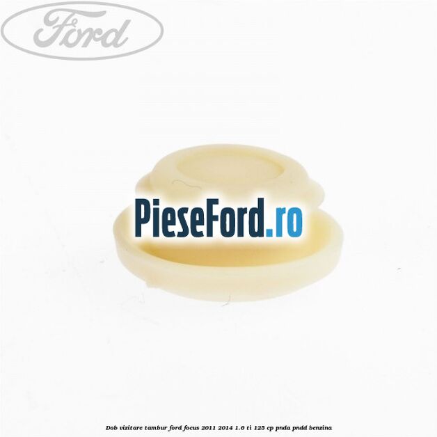 Dob vizitare tambur Ford Focus 2011-2014 1.6 Ti 125 cp Dob vizitare tambur Ford Focus 2011-2014 1.6 Ti 125 cp PNDA, PNDD benzina
