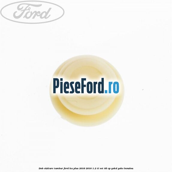 Dob vizitare tambur Ford Ka plus 2016-2018 1.2 Ti-VCT 85 cp Dob vizitare tambur Ford Ka plus 2016-2018 1.2 Ti-VCT 85 cp YSKD, YSKE benzina