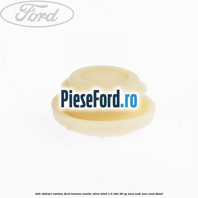 Dob vizitare tambur Ford Tourneo Courier 2014-2018 1.5 TDCi 95 cp XVCA, XVCB, XVCC, XVCD diesel