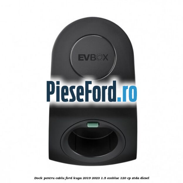 Dock pentru cablu Ford Kuga 2019-2023 1.5 EcoBlue 120 cp Dock pentru cablu Ford Kuga 2019-2023 1.5 EcoBlue 120 cp ZTDA diesel