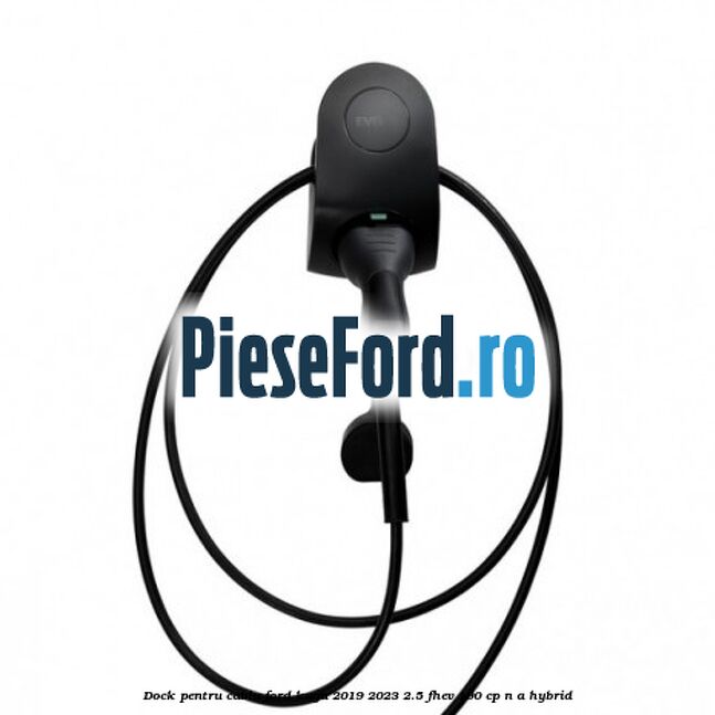 Dock pentru cablu Ford Kuga 2019-2023 2.5 FHEV 190 cp n/a hybrid