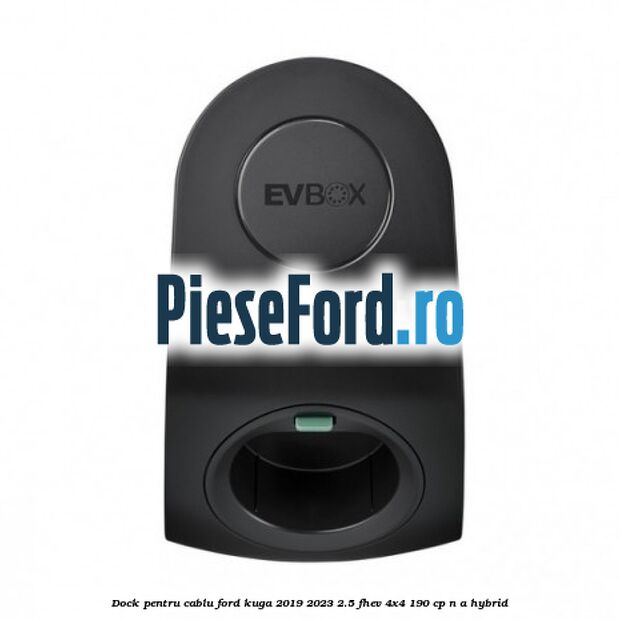 Dock pentru cablu Ford Kuga 2019-2023 2.5 FHEV 4x4 190 cp Dock pentru cablu Ford Kuga 2019-2023 2.5 FHEV 4x4 190 cp n/a hybrid