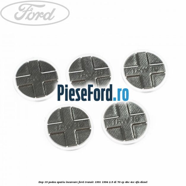 Dop 19 podea spatiu incarcare Ford Transit 1991-1994 2.5 DI 70 cp Dop 19 podea spatiu incarcare Ford Transit 1991-1994 2.5 DI 70 cp 4BC, 4CC, 4FA diesel