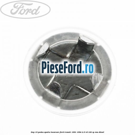 Dop 19 podea spatiu incarcare Ford Transit 1991-1994 2.5 TD 100 cp Dop 19 podea spatiu incarcare Ford Transit 1991-1994 2.5 TD 100 cp 4EA diesel