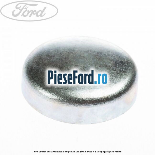 Dop 20 mm cutie manuala 5 trepte B5/IB5 Ford B-Max 1.4 90 cp SPJD, SPJE benzina