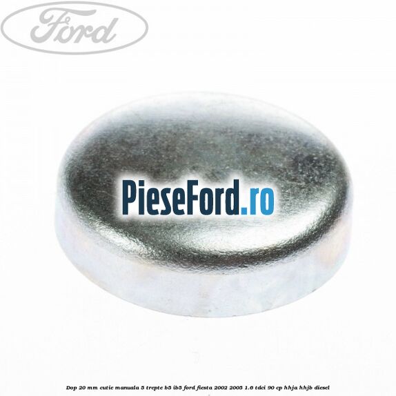 Dop 20 mm cutie manuala 5 trepte B5/IB5 Ford Fiesta 2002-2005 1.6 TDCi 90 cp HHJA, HHJB diesel