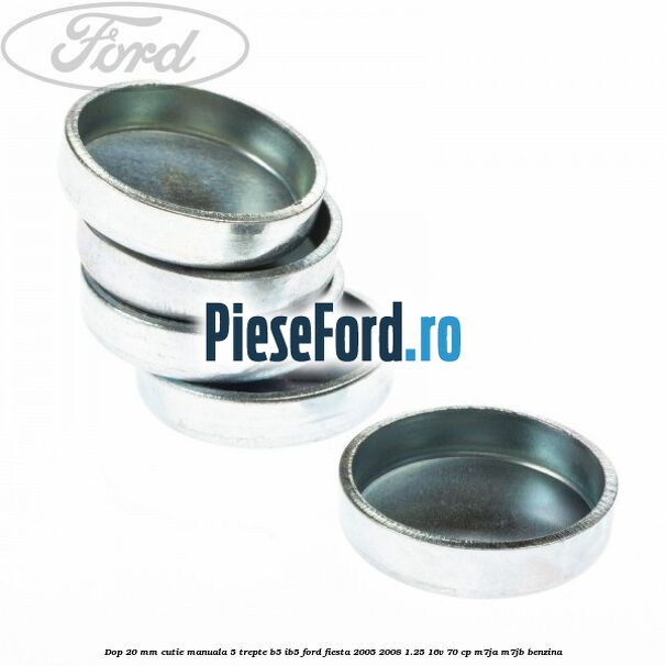 Dop 20 mm cutie manuala 5 trepte B5/IB5 Ford Fiesta 2005-2008 1.25 16V 70 cp M7JA, M7JB benzina