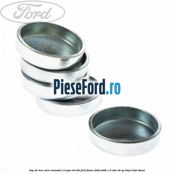 Dop 20 mm cutie manuala 5 trepte B5/IB5 Ford Fiesta 2005-2008 1.6 TDCi 90 cp HHJA, HHJB diesel
