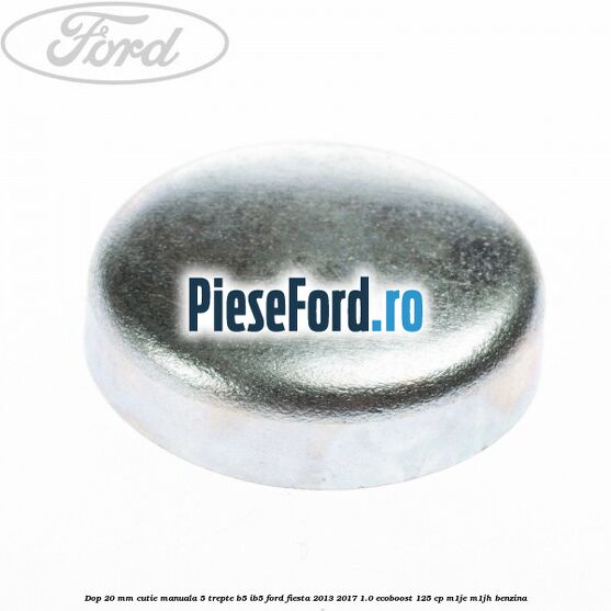 Dop 20 mm cutie manuala 5 trepte B5/IB5 Ford Fiesta 2013-2017 1.0 EcoBoost 125 cp M1JE, M1JH benzina