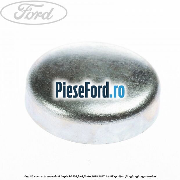 Dop 20 mm cutie manuala 5 trepte B5/IB5 Ford Fiesta 2013-2017 1.4 97 cp RTJA, RTJB, SPJA, SPJC, SPJE benzina