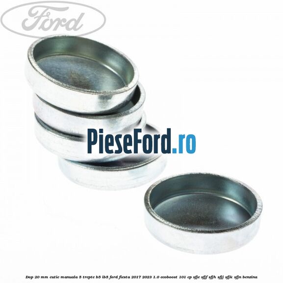 Dop 20 mm cutie manuala 5 trepte B5/IB5 Ford Fiesta 2017-2023 1.0 EcoBoost 101 cp SFJE, SFJF, SFJH, SFJJ, SFJK, SFJN benzina