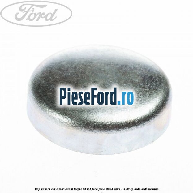 Dop 20 mm cutie manuala 5 trepte B5/IB5 Ford Focus 2004-2007 1.4 80 cp ASDA, ASDB benzina