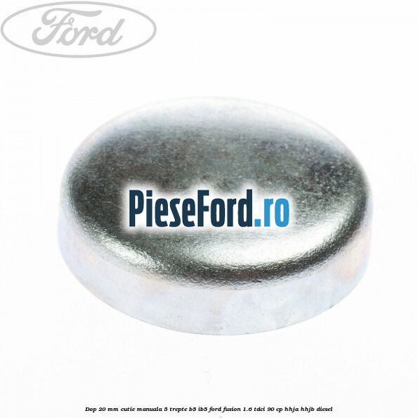 Dop 20 mm cutie manuala 5 trepte B5/IB5 Ford Fusion 1.6 TDCi 90 cp HHJA, HHJB diesel
