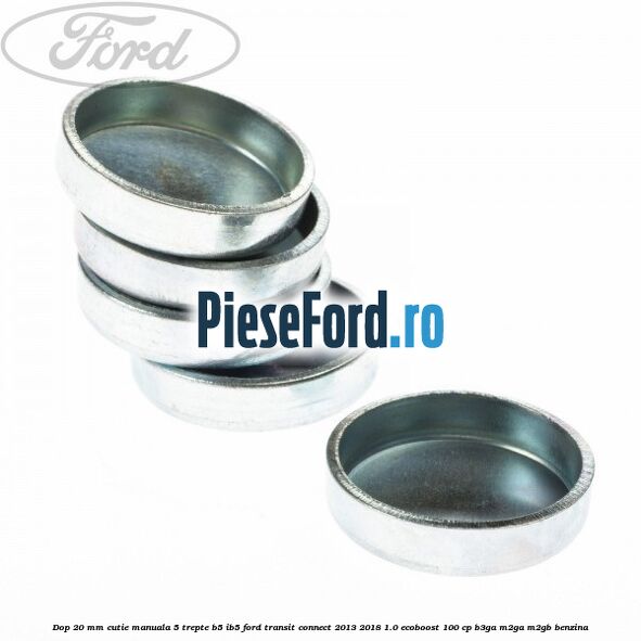 Dop 20 mm cutie manuala 5 trepte B5/IB5 Ford Transit Connect 2013-2018 1.0 EcoBoost 100 cp B3GA, M2GA, M2GB benzina