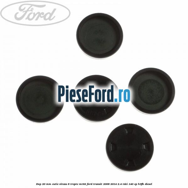 Dop 20 mm cutie viteza 6 trepte MT82 Ford Transit 2006-2014 2.4 TDCi 140 cp Dop 20 mm cutie viteza 6 trepte MT82 Ford Transit 2006-2014 2.4 TDCi 140 cp H9FB diesel