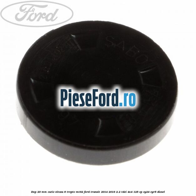 Dop 20 mm cutie viteza 6 trepte MT82 Ford Transit 2014-2018 2.2 TDCi 4x4 125 cp Dop 20 mm cutie viteza 6 trepte MT82 Ford Transit 2014-2018 2.2 TDCi 4x4 125 cp CY24, CYR5 diesel