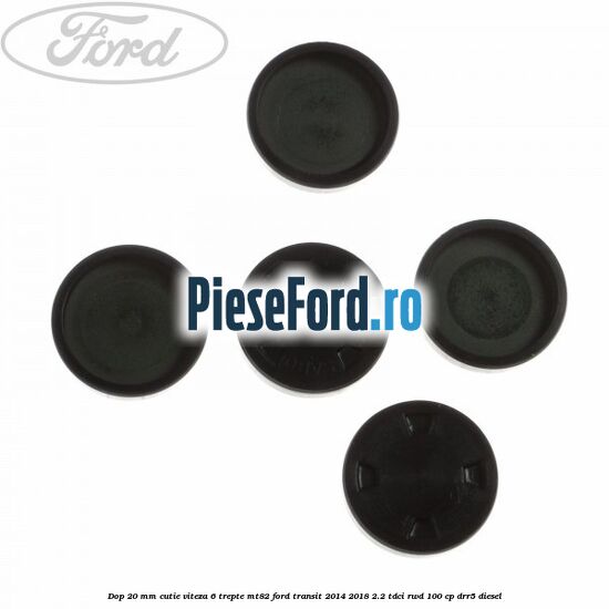 Dop 20 mm cutie viteza 6 trepte MT82 Ford Transit 2014-2018 2.2 TDCi RWD 100 cp Dop 20 mm cutie viteza 6 trepte MT82 Ford Transit 2014-2018 2.2 TDCi RWD 100 cp DRR5 diesel