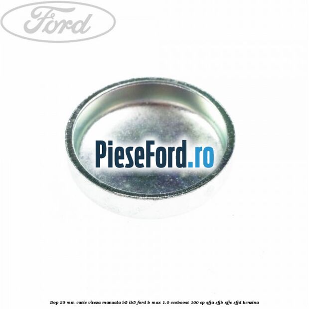 Dop 20 mm cutie viteza manuala B5/IB5 Ford B-Max 1.0 EcoBoost 100 cp SFJA, SFJB, SFJC, SFJD benzina