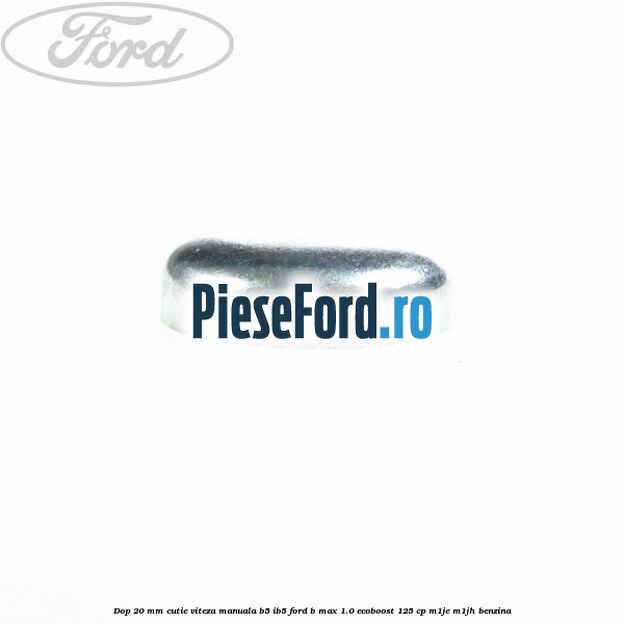 Dop 20 mm cutie viteza manuala B5/IB5 Ford B-Max 1.0 EcoBoost 125 cp M1JE, M1JH benzina