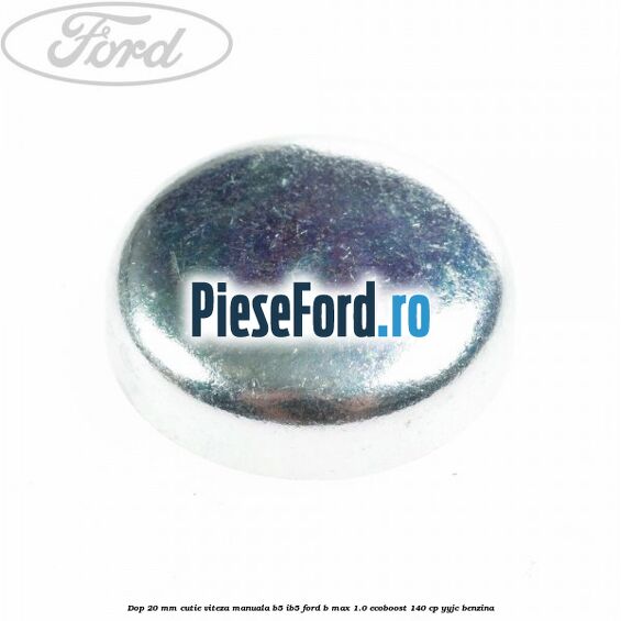 Dop 20 mm cutie viteza manuala B5/IB5 Ford B-Max 1.0 EcoBoost 140 cp YYJC benzina