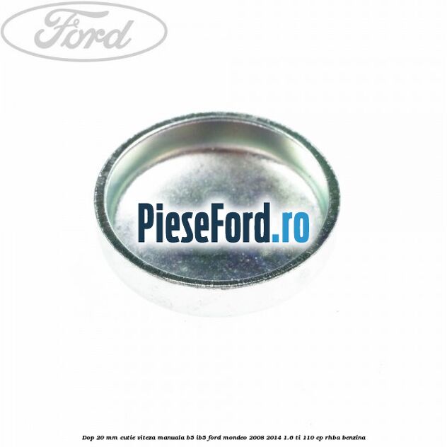 Dop 20 mm cutie viteza manuala B5/IB5 Ford Mondeo 2008-2014 1.6 Ti 110 cp RHBA benzina