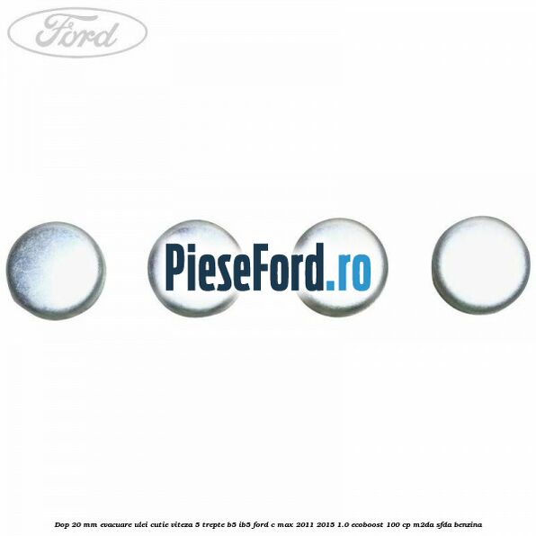 Dop 20 mm evacuare ulei cutie viteza 5 trepte B5/IB5 Ford C-Max 2011-2015 1.0 EcoBoost 100 cp M2DA, SFDA benzina