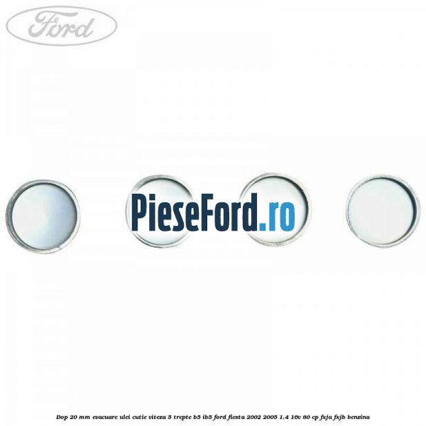 Dop 20 mm evacuare ulei cutie viteza 5 trepte B5/IB5 Ford Fiesta 2002-2005 1.4 16V 80 cp FXJA, FXJB benzina