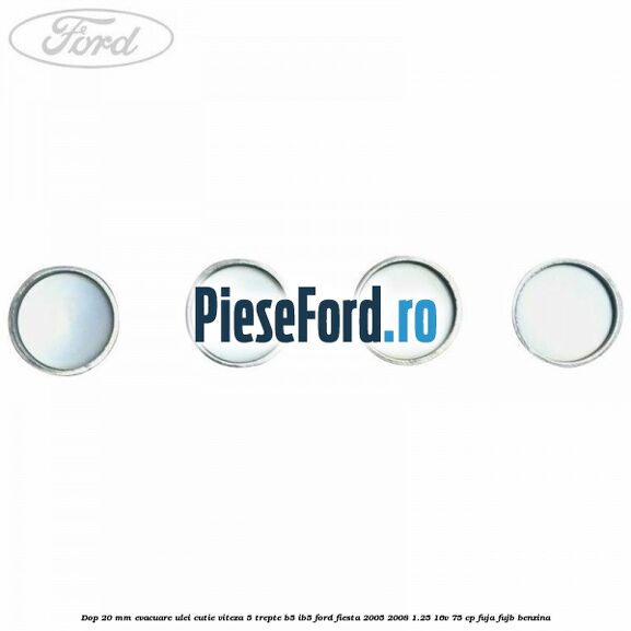 Dop 20 mm evacuare ulei cutie viteza 5 trepte B5/IB5 Ford Fiesta 2005-2008 1.25 16V 75 cp FUJA, FUJB benzina