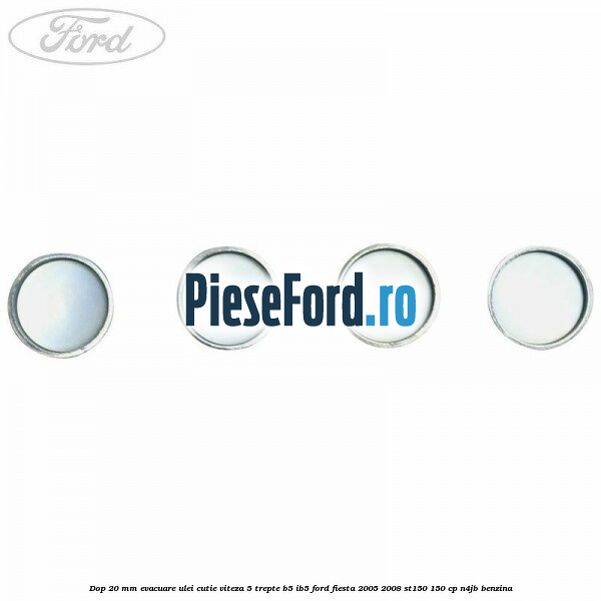 Dop 20 mm evacuare ulei cutie viteza 5 trepte B5/IB5 Ford Fiesta 2005-2008 ST150 150 cp N4JB benzina