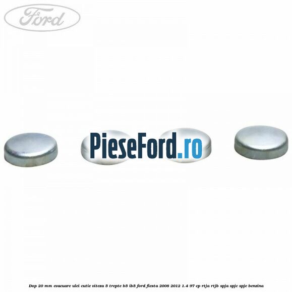 Dop 20 mm evacuare ulei cutie viteza 5 trepte B5/IB5 Ford Fiesta 2008-2012 1.4 97 cp Dop 20 mm evacuare ulei cutie viteza 5 trepte B5/IB5 Ford Fiesta 2008-2012 1.4 97 cp RTJA, RTJB, SPJA, SPJC, SPJE benzina