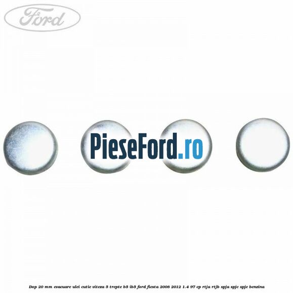 Dop 20 mm evacuare ulei cutie viteza 5 trepte B5/IB5 Ford Fiesta 2008-2012 1.4 97 cp Dop 20 mm evacuare ulei cutie viteza 5 trepte B5/IB5 Ford Fiesta 2008-2012 1.4 97 cp RTJA, RTJB, SPJA, SPJC, SPJE benzina